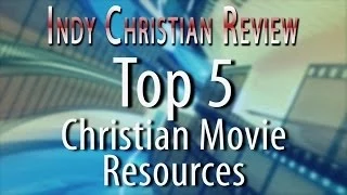 The Top 5 Christian Movie Resources - INDY CHRISTIAN REVIEW