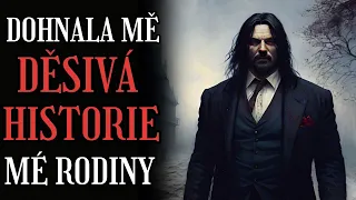 DOHNALA MĚ DĚSIVÁ HISTORIE MÉ RODINY - CREEPYPASTA (CZ)