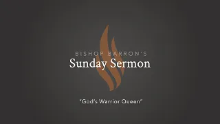 God’s Warrior Queen — Bishop Barron’s Sunday Sermon