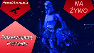 🌠🌠🌠🌠 Obserwujemy spadające gwiazdy - Perseidy. Część 1. LIVE 61