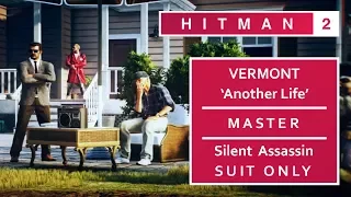 HITMAN 2 | Vermont ‘Another Life’ Mission (10:12) – MASTER / Silent Assassin / Suit Only