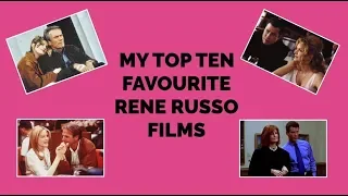 MY TOP TEN FAVOURITE RENE RUSSO FILMS