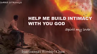 HELP ME BUILD INTIMACY WITH YOU. INSTRUMENTAL WORSHIP - DARE STRINGS.
