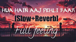 hua hain aaj pehli baar |[Slow+Reverb] Full feeling,full Reverb,Full Bass