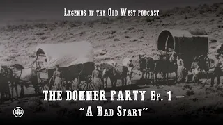 LEGENDS OF THE OLD WEST | Frontier Tragedy Ep1 — Donner Party, Part 1