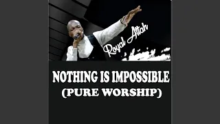Nothing Is Impossible (Pure Worship)