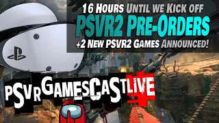 We're Just HOURS AWAY From PSVR2 Pre-Orders | 2 New PSVR2 Games Announced! | PSVR GAMESCAST LIVE
