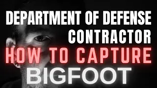 DEPARTMENT OF DEFENSE MAN | HOW TO LIVE CAPTURE A SASQUATCH! (DO NOT TRY AT HOME!)