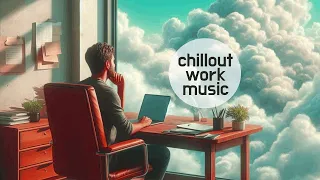 Chillout Music for Work —  MUSIC for Concentration #RelaxMusic #WorkChillout #ChillMix #futuregarage