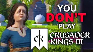 Crusader Kings 3 plays you.