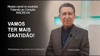 VAMOS TER MAIS GRATIDÃO! | Programa Falando ao Coração | Pr. Gentil R. Oliveira.