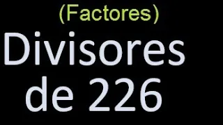 divisores de 226 , factores de 226 . como hallar el divisor de un numero ejemplos