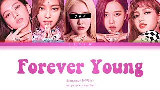 Blackpink || Forever Young but you are a member (Color Coded Lyrics Karaoke)