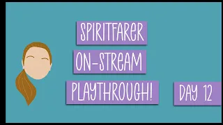 Spiritfarer First Playthrough VOD | Day 12