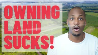 THE UGLY TRUTH ABOUT OWNING LAND | What They Don't Tell You