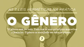 AS 7 LEIS HERMÉTICAS NA PRÁTICA: O GÊNERO | Dra. Mabel Cristina Dias