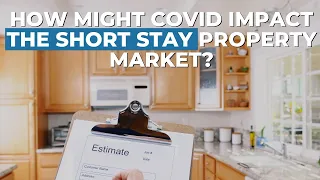 How Might COVID Impact The Short Stay Property Market?