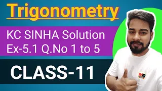 Trigonometry Class 11,KC SINHA Ex 5.1 Solution,kc sinha math solution class 11 chapter 5.1
