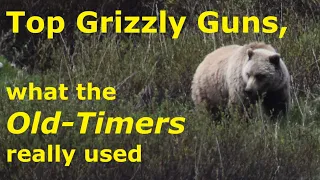 Top Grizzly Guns, What the Old Timers Really Used