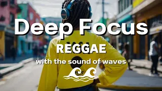 【Deep Work Soundscapes】Focus with Reggae: Cool Vibes & Concentration-Enhancing Beats