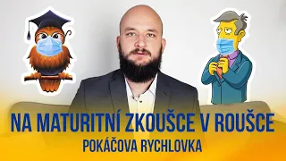 Na maturitní zkoušce v roušce | POKÁČOVA RYCHLOVKA