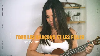 Tous les Garçons et les filles (ukulele cover) | Larissa Vereza