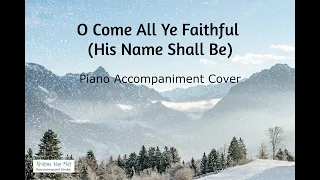 O Come All Ye Faithful (His Name Shall Be) ~ Piano Accompaniment Cover ~ Karoke ~ Kristian Stanfill