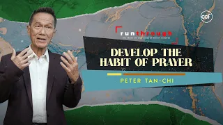 Develop The Habit Of Prayer | Peter Tan-Chi | Run Through