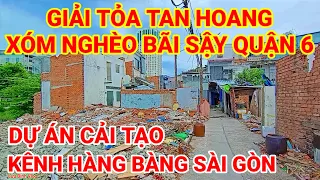 GIẢI TỎA ! TAN HOANG XÓM NGHÈO BÃI SẬY QUẬN 6 | CẢI TẠO KÊNH HÀNG BÀNG SÀI GÒN