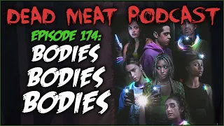 Bodies Bodies Bodies (Dead Meat Podcast Ep. 174)