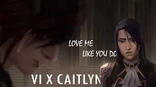 Arcane | Vi X Caitlyn - Love me like you do