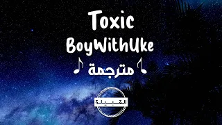 BoyWithUke - Toxic مترجمة