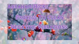 Abraham Hicks - Process To Clean Negative Vibrations #estherhicks #abrahamhicks #bestofabrahamhicks