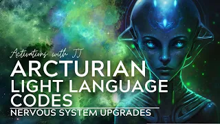 Arcturian Light Language Codes | Nervous System Upgrades