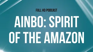 AINBO: Spirit of the Amazon (2020) - HD Full Movie Podcast Episode | Film Review