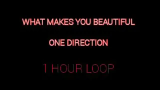 One Direction What Makes You Beautiful | 1Hour loop