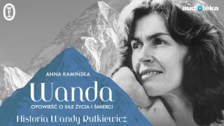 "Wanda. Opowieść o sile życia i śmierci. Historia Wandy Rutkiewicz" | audiobook