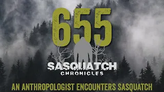 SC EP:655 An Anthropologist Encounters Sasquatch