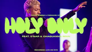HOLY ONLY FEAT. D'NAR & CHAQUANNA IMAN | Forward City & Travis Greene