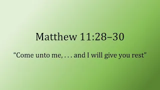 Matthew 11:28–30 - “Come unto me, all ye that labour and are heavy laden” - Scripture Song