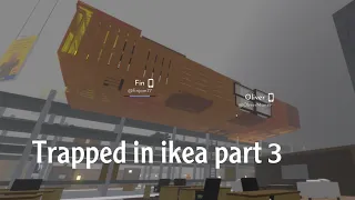 Trapped in ikea part 3 (Foggy day)