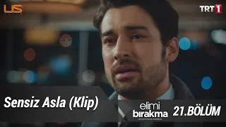 Sensiz Asla (Klip) - Elimi Bırakma 21. Bölüm