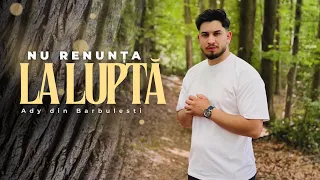 Ady din Barbulesti - NU RENUNTA LA LUPTA (Official Video 2024)