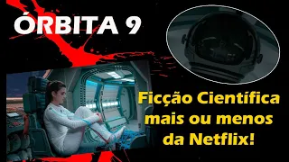 ÓRBITA 9 - FILME de FICÇÃO CIENTIFICA com ROMANCE da NETFLIX - RESENHA e FINAL EXPLICADO