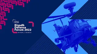 IISS Riyadh Defense Forum 2022