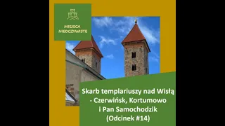 Skarb templariuszy nad Wisłą   Czerwińsk, Kortumowo i Pan Samochodzik (Podcast)