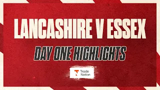 Lancashire v Essex: Day One Highlights