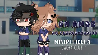 🥀Un amor no correspondido 🥀//// minipelicula//gacha club//(especial 90 suscriptores) {1parte}