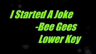 I Started A Joke by Bee Gees Lower Key Karaoke