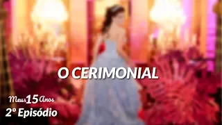 O Cerimonial - 1º Concurso Meus 15 Anos - episódio 2